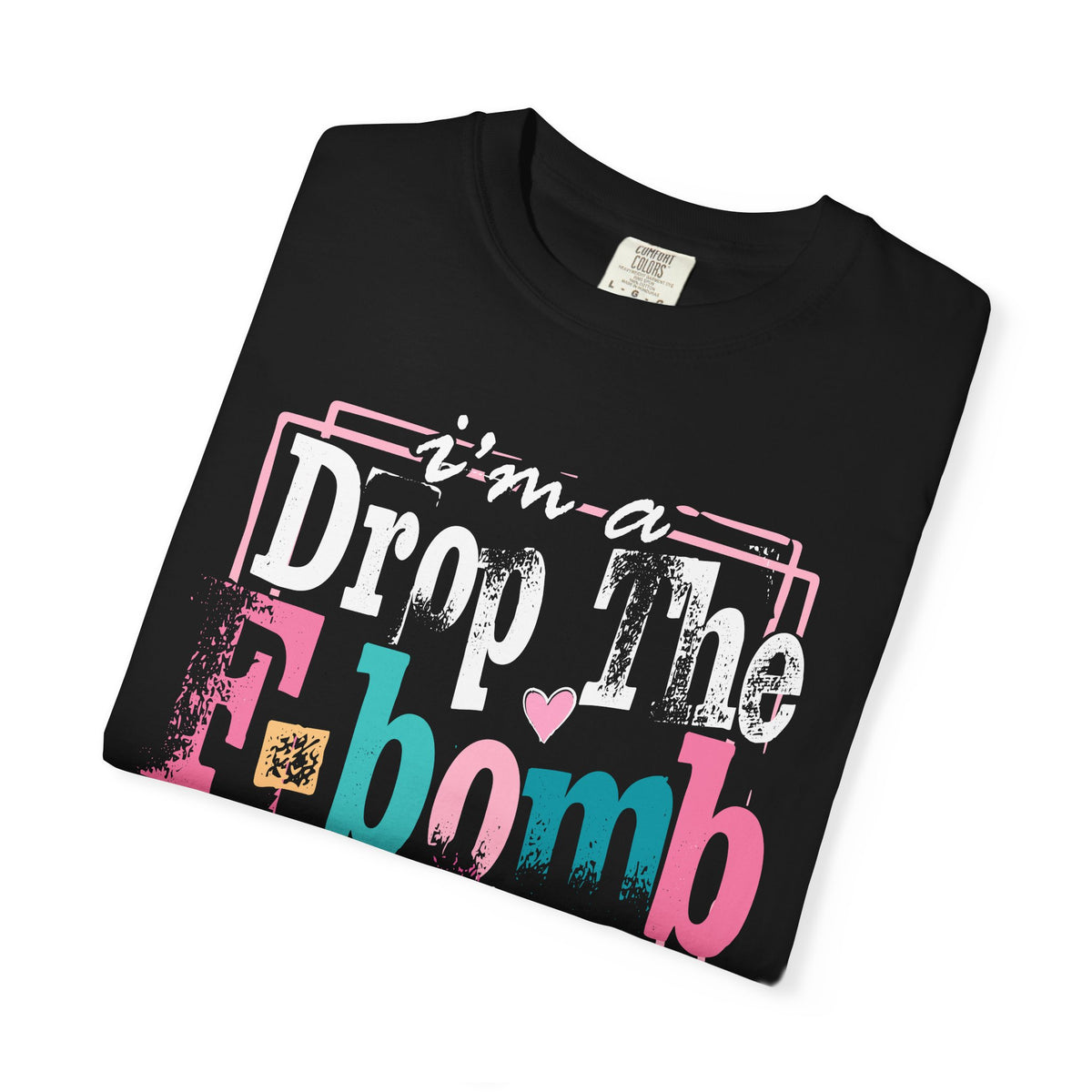 I'm A Drop The F-Bomb Mom Funny - Comfort Colors | Trendy Women's T-Shirt. Direct to Garment. Printed & Shipped in the USA. Unisex Sizes.