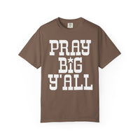 Pray Big Y'all - Comfort Colors | Trendy Women's T-Shirt. Direct to Garment. Printed & Shipped in the USA. Unisex Sizes.