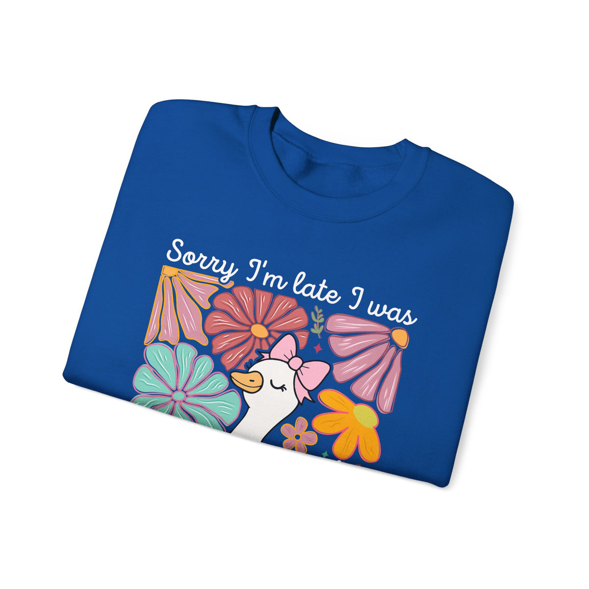 Sorry I'm Late I Was Dilly Dallying Cute Floral Duck – Gildan Heavy Blend | Trendy Women’s Soft Sweatshirt. Direct to Garment. Printed & Shipped in the USA. Unisex Sizes.