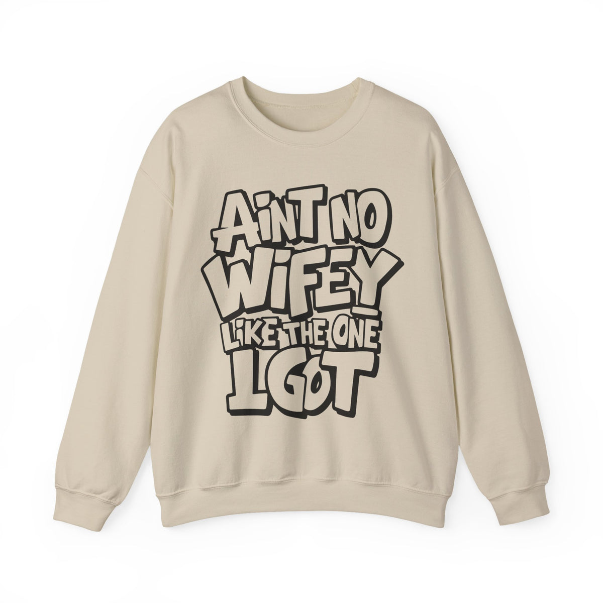 Ain't No Wifey Like The One I Got – Gildan Heavy Blend | Trendy Men's Soft Sweatshirt. Direct to Garment. Printed & Shipped in the USA. Unisex Sizes.