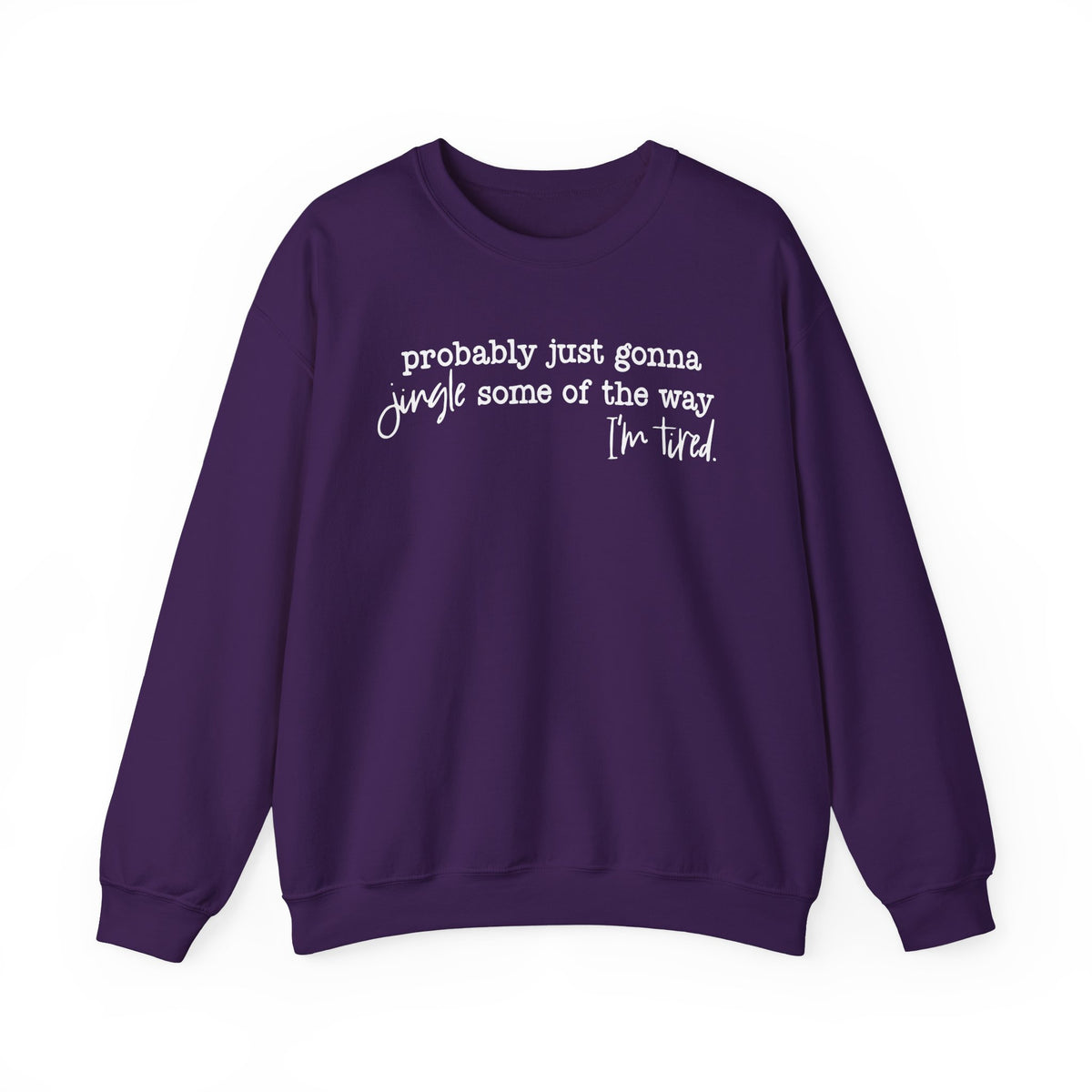 Probably Just Gonna Jingle Some Of The Way I'm Tired – Gildan Heavy Blend | Trendy Men's and Women’s Soft Sweatshirt. Direct to Garment. Printed & Shipped in the USA. Unisex Sizes.