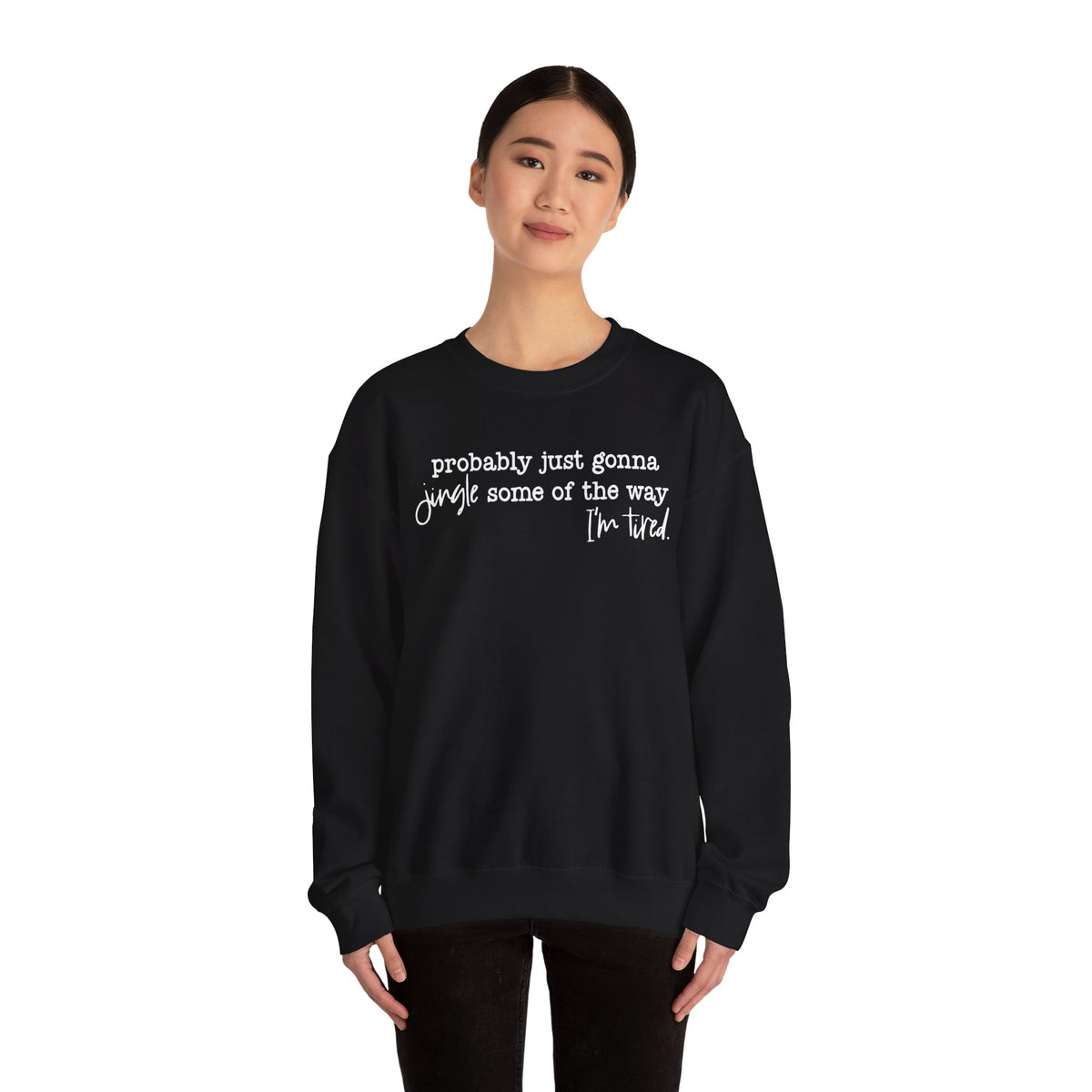 Probably Just Gonna Jingle Some Of The Way I'm Tired – Gildan Heavy Blend | Trendy Men's and Women’s Soft Sweatshirt. Direct to Garment. Printed & Shipped in the USA. Unisex Sizes.
