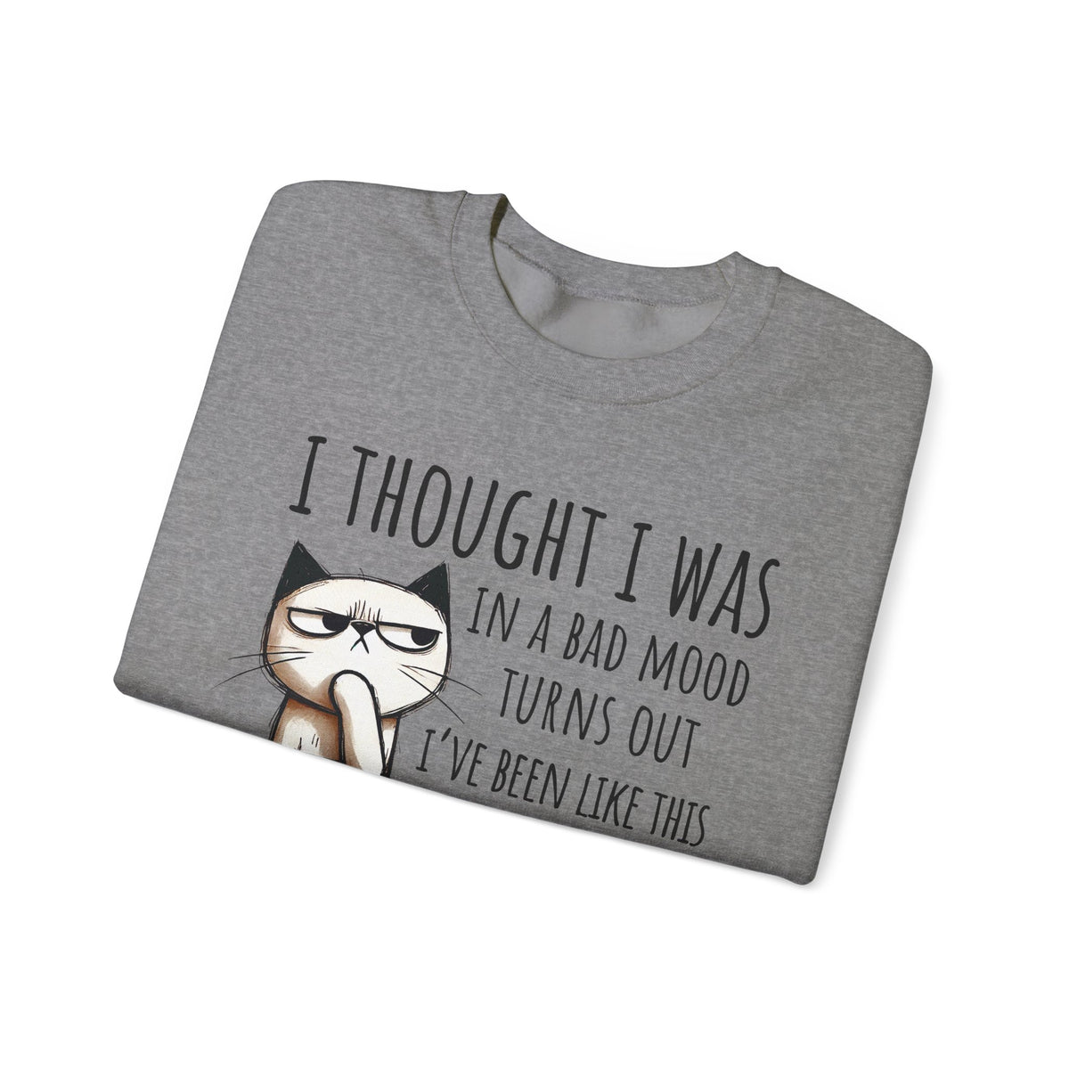 I Thought I Was In A Bad Mood, Grumpy Cat – Gildan Heavy Blend | Trendy Men's and Women’s Soft Sweatshirt. Direct to Garment. Printed & Shipped in the USA. Unisex Sizes.