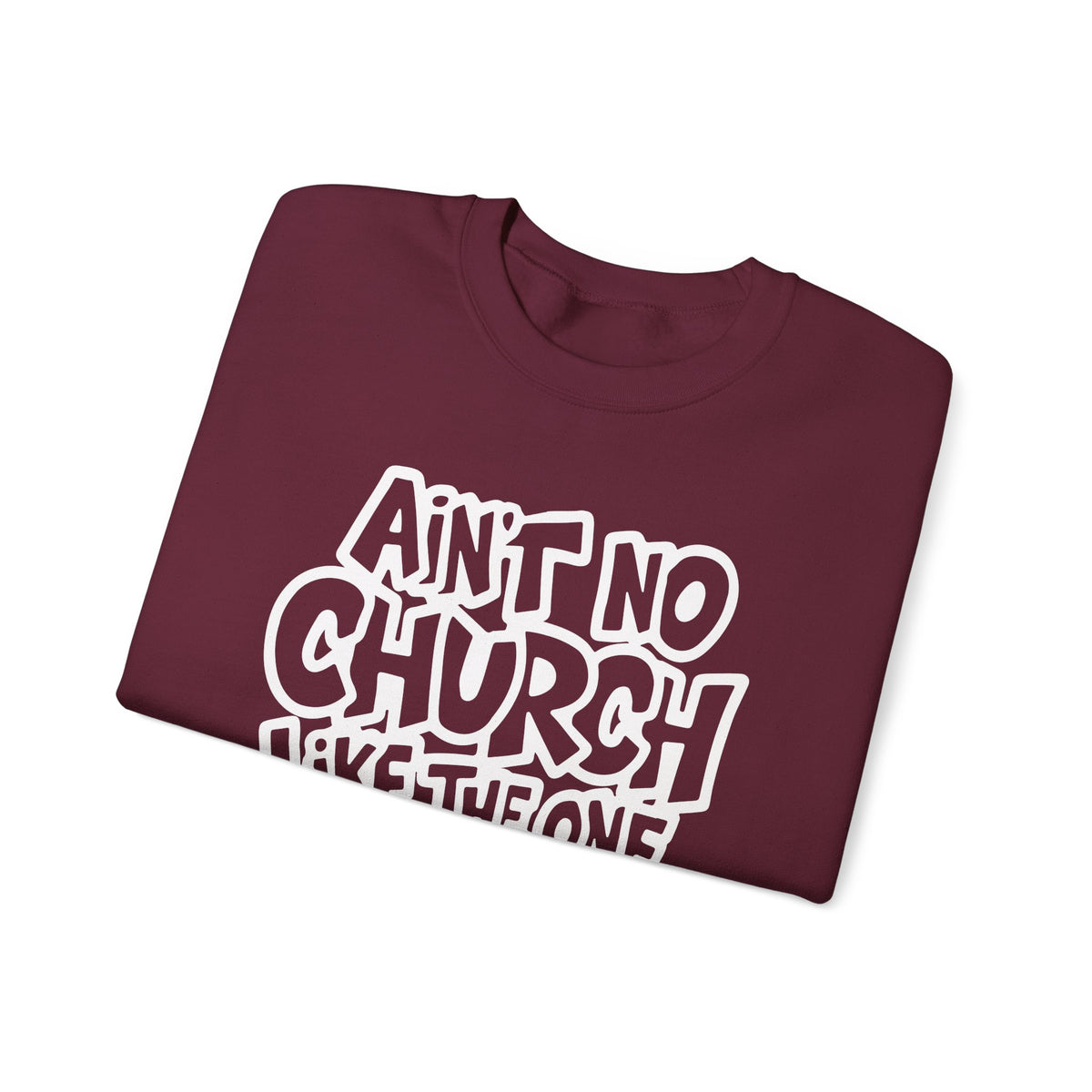 Ain't No Church Like The One I Got – Gildan Heavy Blend | Trendy Women’s and Men's Soft Sweatshirt. Direct to Garment. Printed & Shipped in the USA. Unisex Sizes.