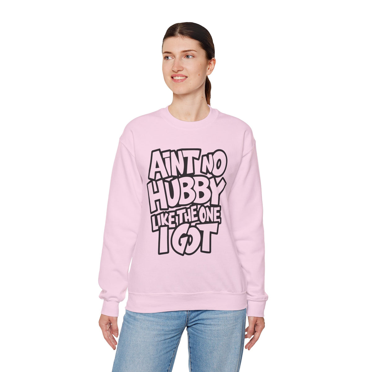 Ain't No Hubby Like The One I Got – Gildan Heavy Blend | Trendy Women’s Soft Sweatshirt. Direct to Garment. Printed & Shipped in the USA. Unisex Sizes.