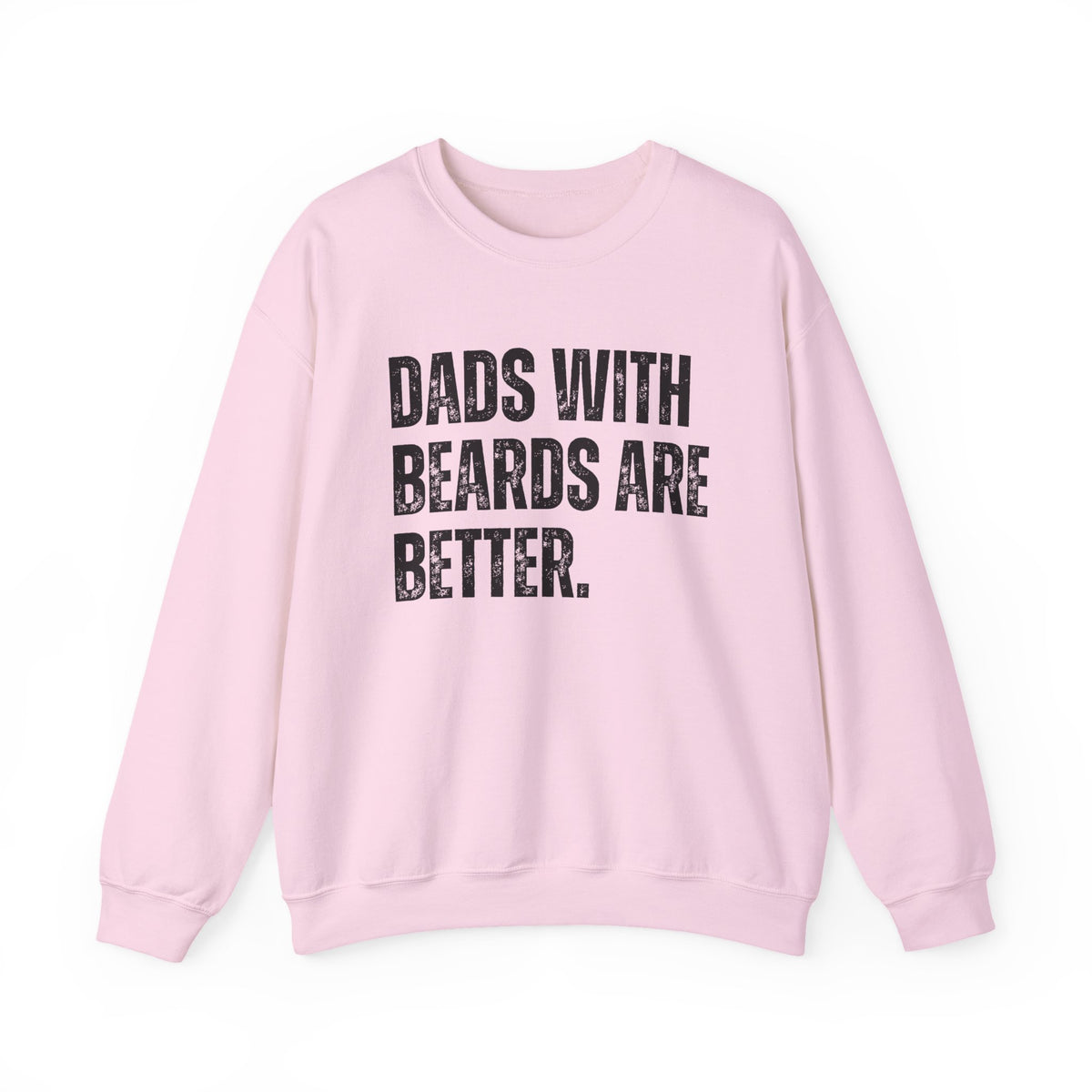 Dads With Beards Are Better - Distressed – Gildan Heavy Blend | Trendy Men's Soft Sweatshirt. Direct to Garment. Printed & Shipped in the USA. Unisex Sizes.