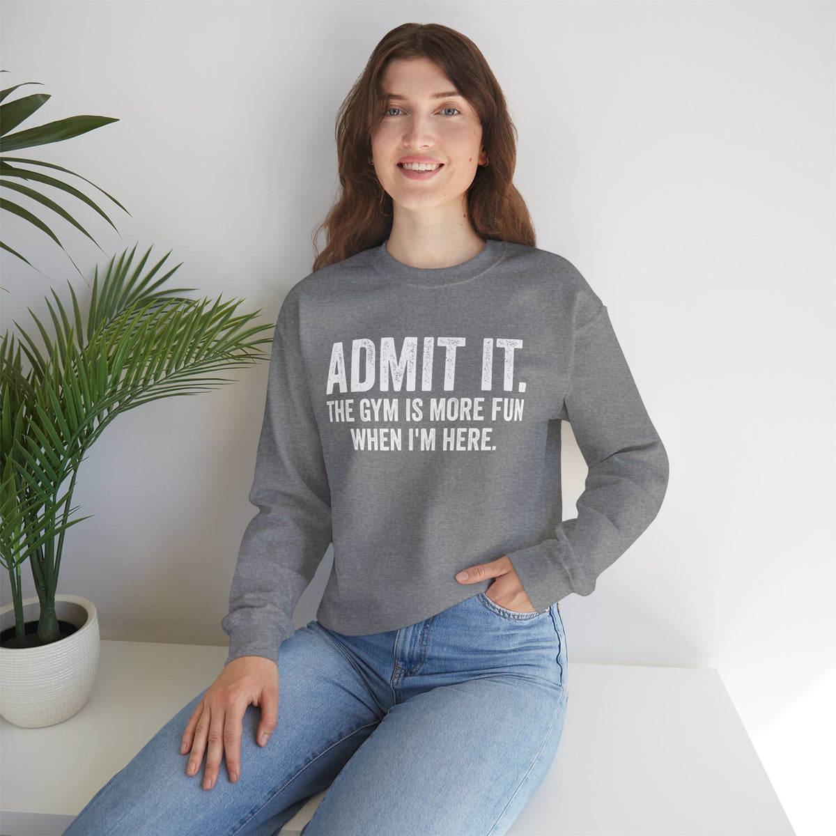 Admit It, The Gym Is More Fun When I’m Here - Distressed – Gildan Heavy Blend | Trendy Men's and Women’s Soft Sweatshirt. Direct to Garment. Printed & Shipped in the USA. Unisex Sizes.