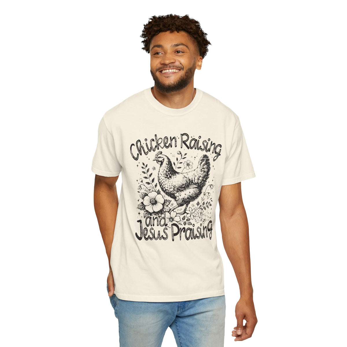 Chicken Raising and Jesus Praising - Comfort Colors | Trendy Men's and Women's T-Shirt. Direct to Garment. Printed & Shipped in the USA. Unisex Sizes.
