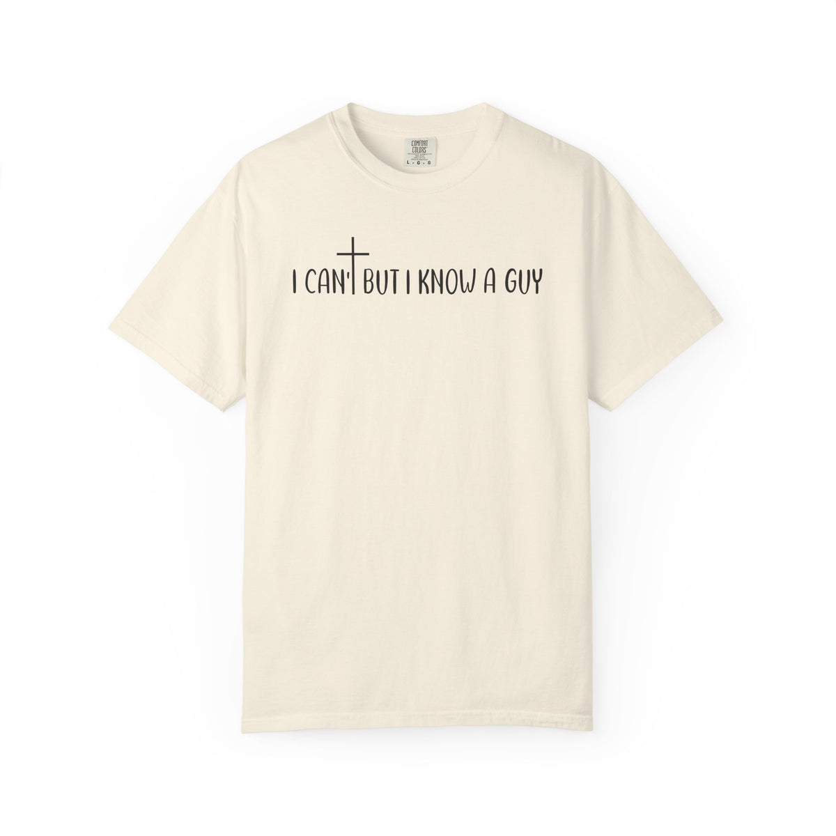 I Can't But I Know a Guy - Jesus - Comfort Colors | Trendy Men's and Women's T-Shirt. Direct to Garment. Printed & Shipped in the USA. Unisex Sizes.