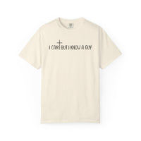I Can't But I Know a Guy - Jesus - Comfort Colors | Trendy Men's and Women's T-Shirt. Direct to Garment. Printed & Shipped in the USA. Unisex Sizes.