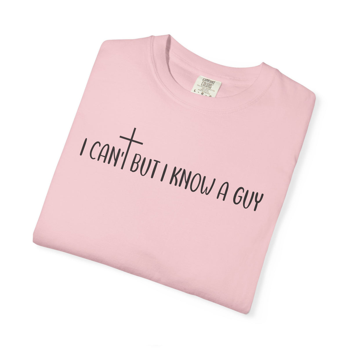 I Can't But I Know a Guy - Jesus - Comfort Colors | Trendy Men's and Women's T-Shirt. Direct to Garment. Printed & Shipped in the USA. Unisex Sizes.