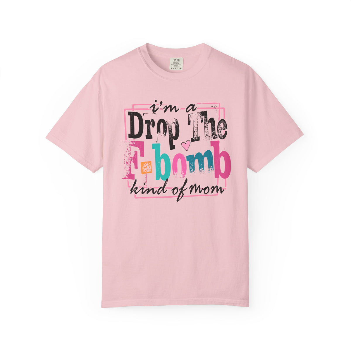 I'm A Drop The F-Bomb Mom Funny - Comfort Colors | Trendy Women's T-Shirt. Direct to Garment. Printed & Shipped in the USA. Unisex Sizes.