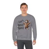 Can’t Adult Today, Cat – Gildan Heavy Blend | Trendy Women’s and Men's Soft Sweatshirt. Direct to Garment. Printed & Shipped in the USA. Unisex Sizes.