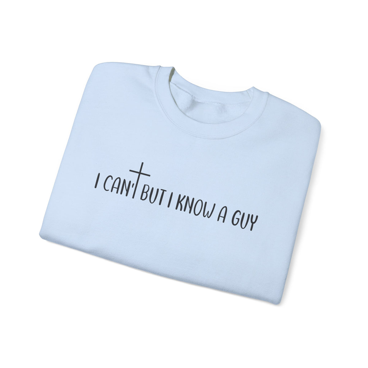 I Can't But I Know A Guy - Jesus – Gildan Heavy Blend | Trendy Men's and Women’s Soft Sweatshirt. Direct to Garment. Printed & Shipped in the USA. Unisex Sizes.