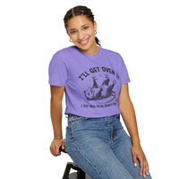 I'll Get Over It, Dramatic Possum - Comfort Colors | Trendy Women's and Men's T-Shirt. Direct to Garment. Printed & Shipped in the USA. Unisex Sizes.