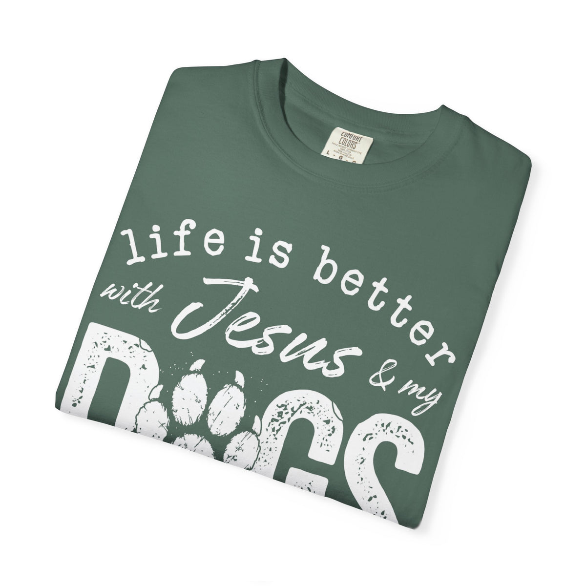 Life is Better With Jesus and My Dogs - Comfort Colors | Trendy Women's and Men's T-Shirt. Direct to Garment. Printed & Shipped in the USA. Unisex Sizes.