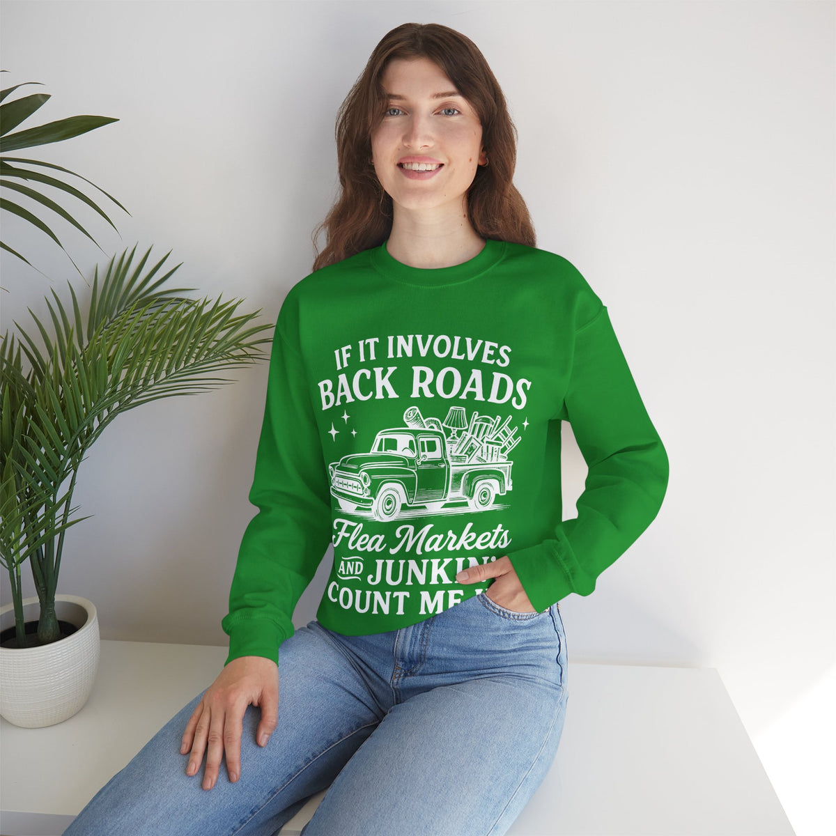 If It Involves Back Roads, Flea Markets and Junkin' Count Me In – Gildan Heavy Blend | Trendy Women’s and Men's Soft Sweatshirt. Direct to Garment. Printed & Shipped in the USA. Unisex Sizes.