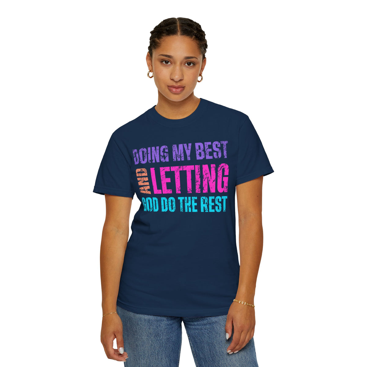 Doing My Best and Letting God Do The Rest - Comfort Colors | Trendy Women's T-Shirt. Direct to Garment. Printed & Shipped in the USA. Unisex Sizes.