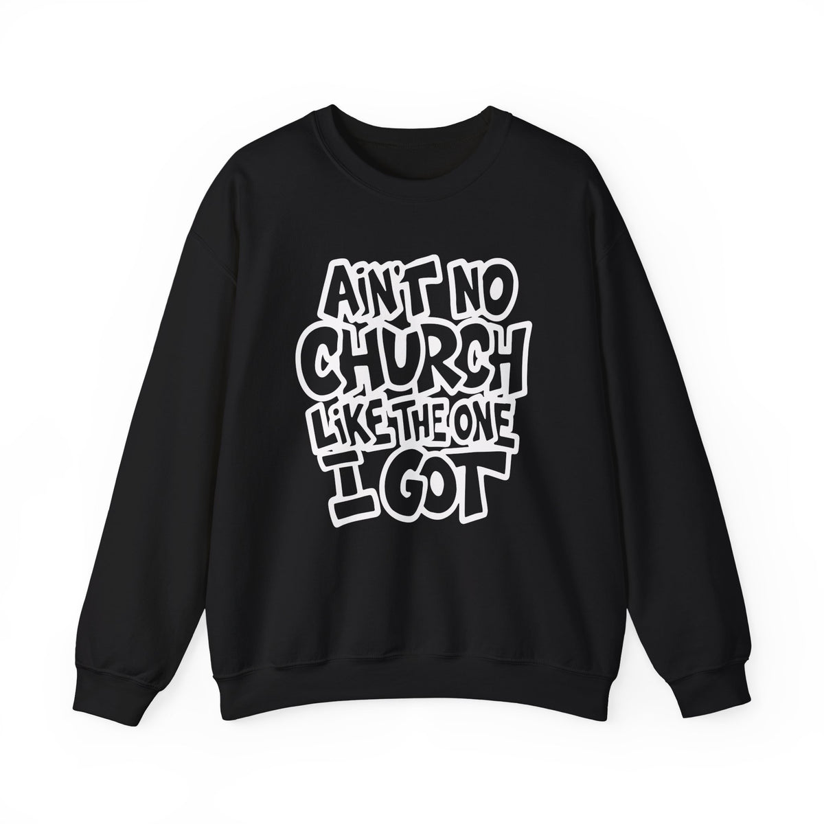 Ain't No Church Like The One I Got – Gildan Heavy Blend | Trendy Women’s and Men's Soft Sweatshirt. Direct to Garment. Printed & Shipped in the USA. Unisex Sizes.
