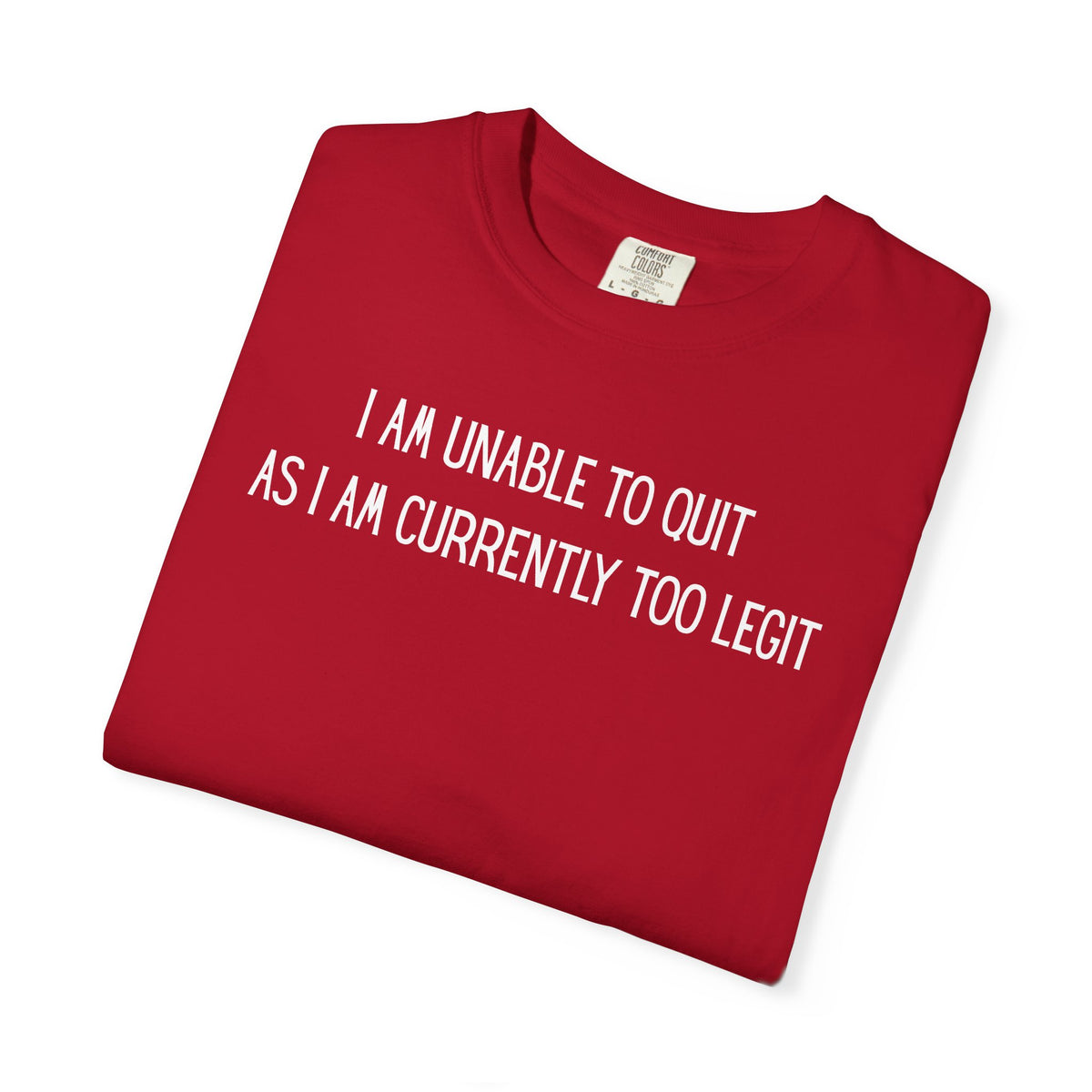Unable to Quit, Too Legit - Comfort Colors | Trendy Men's and Women's T-Shirt. Direct to Garment. Printed & Shipped in the USA. Unisex Sizes.