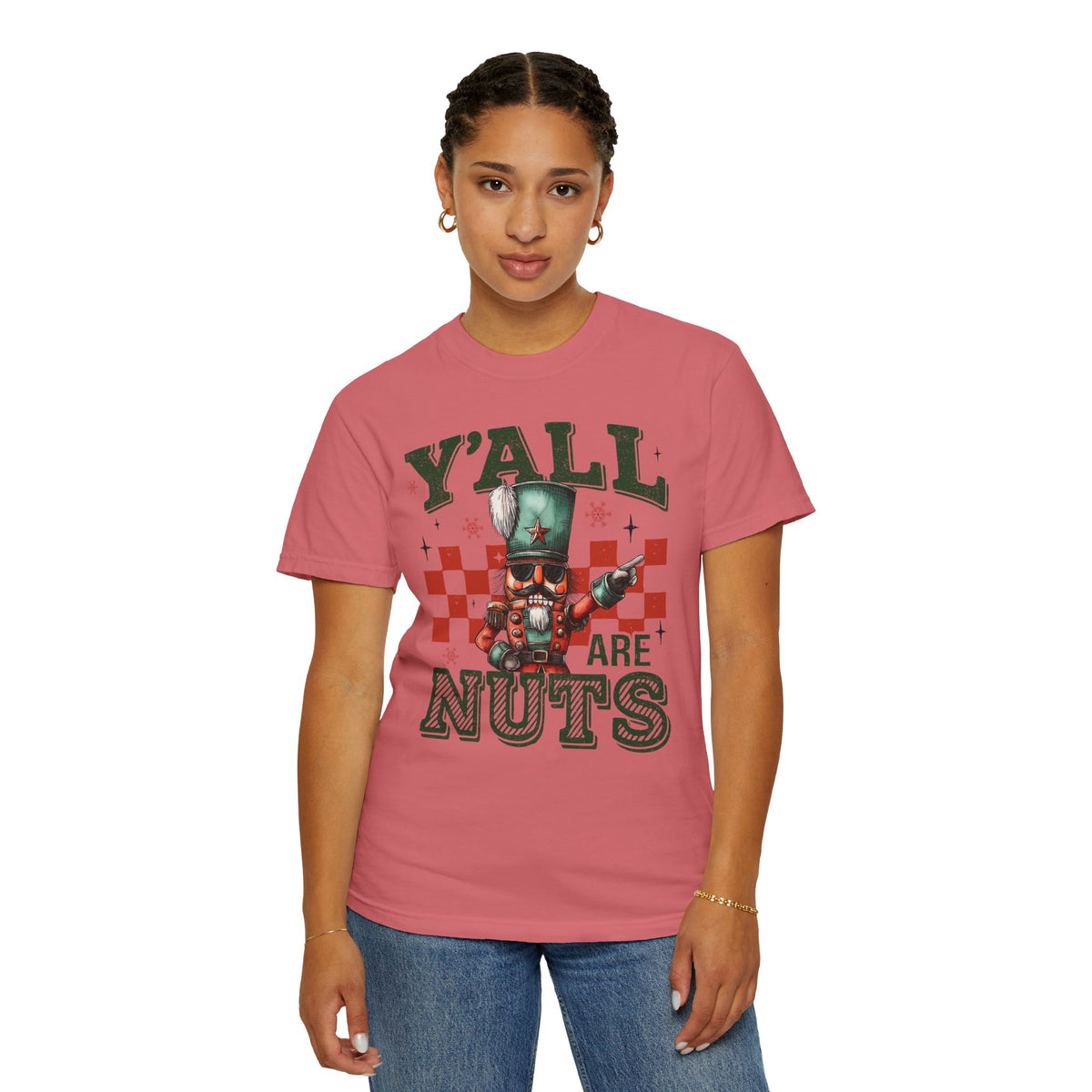 Y'all Are Nuts Nutcracker - Comfort Colors | Trendy Women's and Men's T-Shirt. Direct to Garment. Printed & Shipped in the USA. Unisex Sizes.