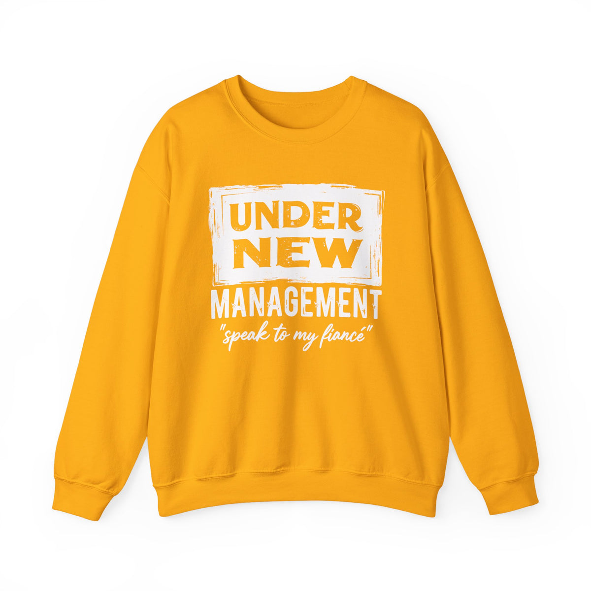 Under New Management "Speak To My Fiance" – Gildan Heavy Blend | Trendy Men's and Women’s Soft Sweatshirt. Direct to Garment. Printed & Shipped in the USA. Unisex Sizes.