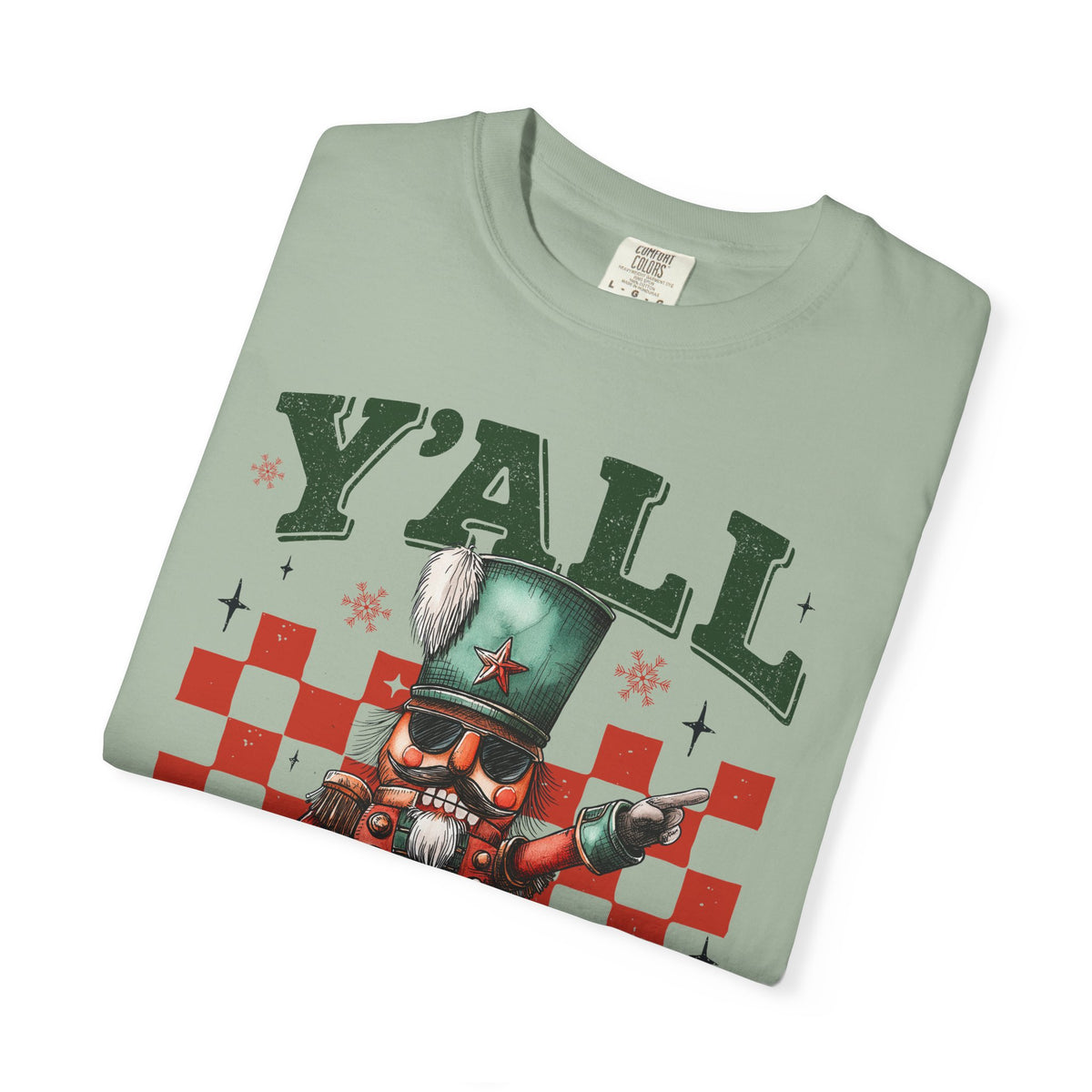 Y'all Are Nuts Nutcracker - Comfort Colors | Trendy Women's and Men's T-Shirt. Direct to Garment. Printed & Shipped in the USA. Unisex Sizes.