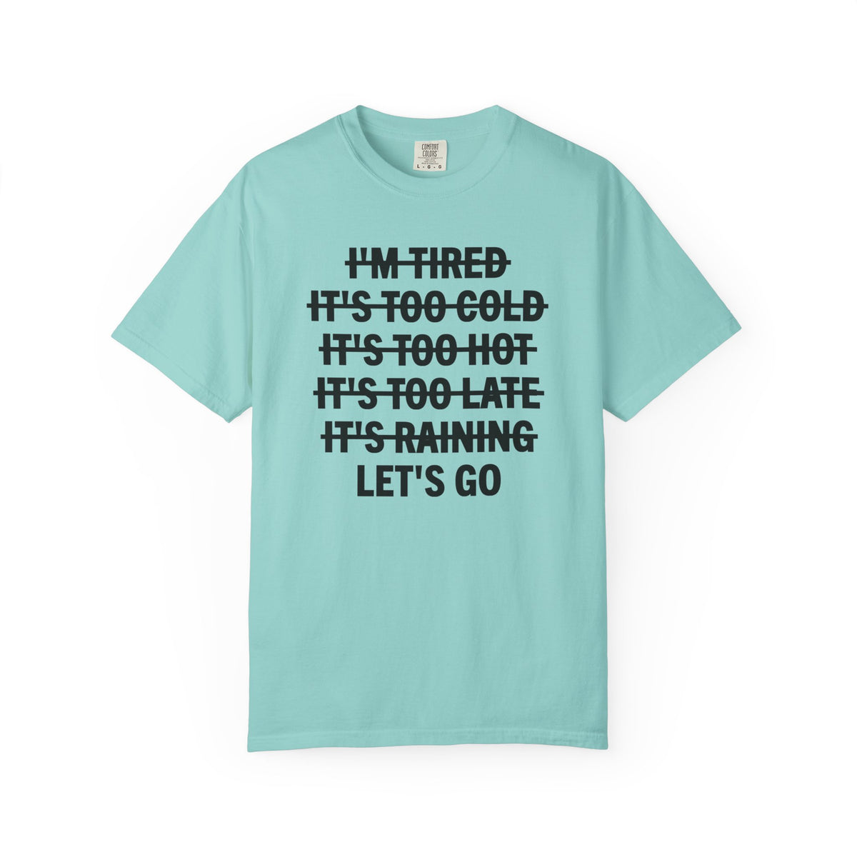 No Excuses, Let's Go - Comfort Colors | Trendy Men's and Women's T-Shirt. Direct to Garment. Printed & Shipped in the USA. Unisex Sizes.