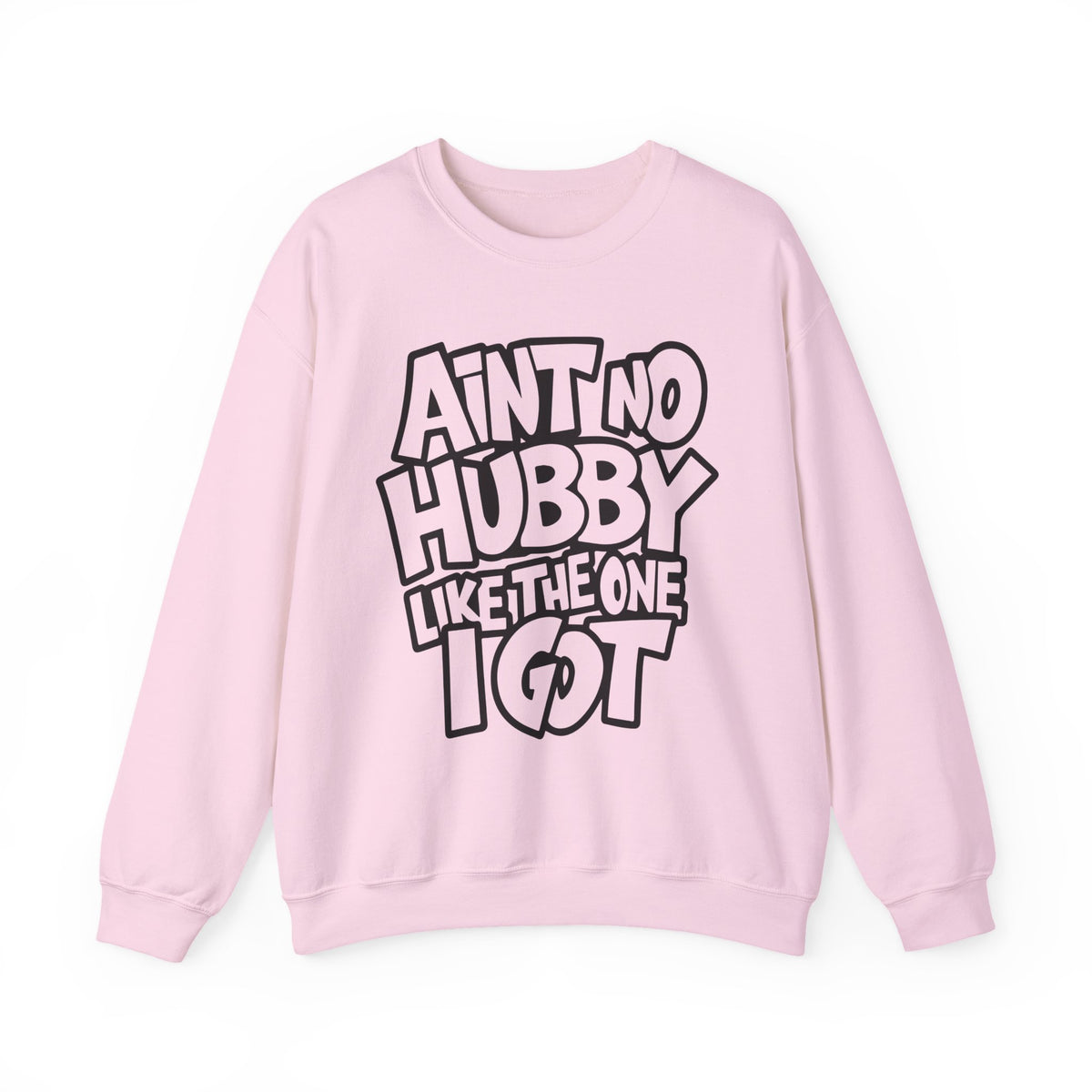 Ain't No Hubby Like The One I Got – Gildan Heavy Blend | Trendy Women’s Soft Sweatshirt. Direct to Garment. Printed & Shipped in the USA. Unisex Sizes.