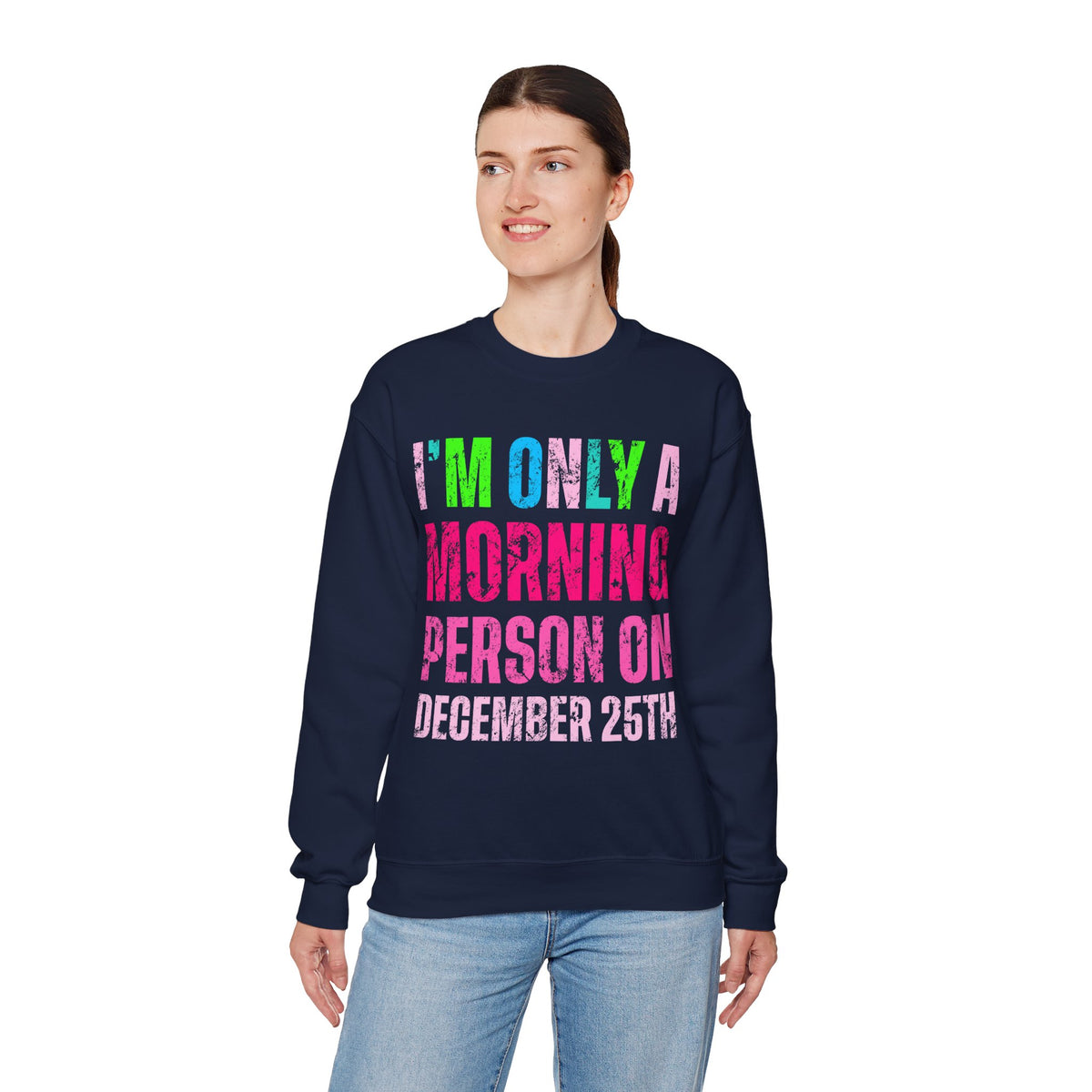 I'm Only A Morning Person on December 25th Neon – Gildan Heavy Blend | Trendy Women’s Soft Sweatshirt. Direct to Garment. Printed & Shipped in the USA. Unisex Sizes.