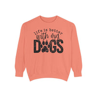 Life Is Better With My Dogs, Distressed - Comfort Colors | Trendy Women's and Men's Sweatshirt. Direct to Garment. Printed & Shipped in the USA. Unisex Sizes.