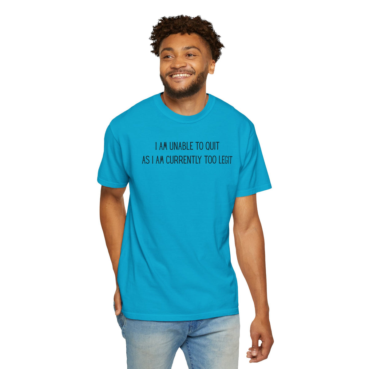 Unable to Quit, Too Legit - Comfort Colors | Trendy Men's and Women's T-Shirt. Direct to Garment. Printed & Shipped in the USA. Unisex Sizes.
