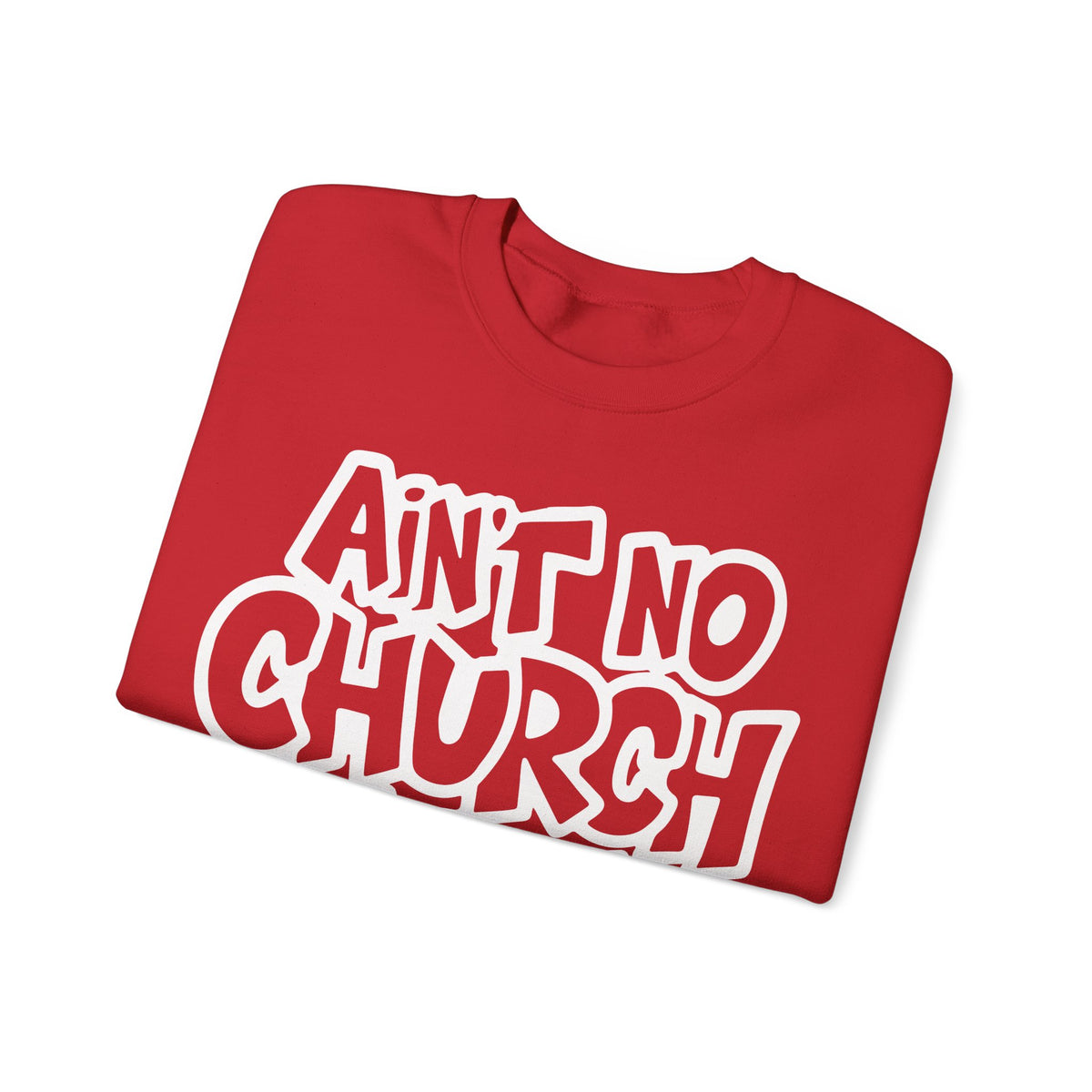 Ain't No Church Like The One I Got – Gildan Heavy Blend | Trendy Women’s and Men's Soft Sweatshirt. Direct to Garment. Printed & Shipped in the USA. Unisex Sizes.