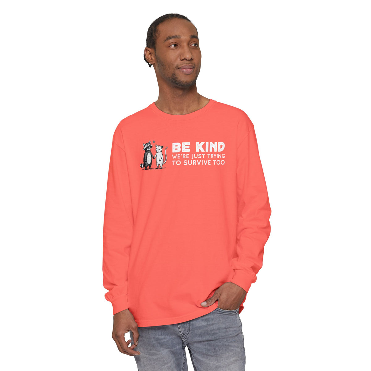 Be Kind. We're Just Trying To Survive Too. Possum. Raccoon. *This Shirt Saves Lives* - Comfort Colors | Trendy Women's and Men's Long Sleeve T-Shirt. Direct to Garment. Printed & Shipped in the USA. Unisex Sizes.