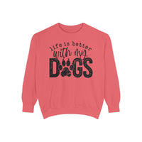 Life Is Better With My Dogs, Distressed - Comfort Colors | Trendy Women's and Men's Sweatshirt. Direct to Garment. Printed & Shipped in the USA. Unisex Sizes.