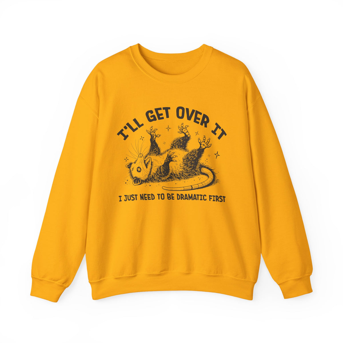 I'll Get Over It, Dramatic Possum – Gildan Heavy Blend | Trendy Women’s and Men's Soft Sweatshirt. Direct to Garment. Printed & Shipped in the USA. Unisex Sizes.