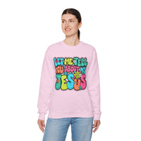 Let Me Tell You About My Jesus - Christian Colorful – Gildan Heavy Blend | Trendy Women’s Soft Sweatshirt. Direct to Garment. Printed & Shipped in the USA. Unisex Sizes.