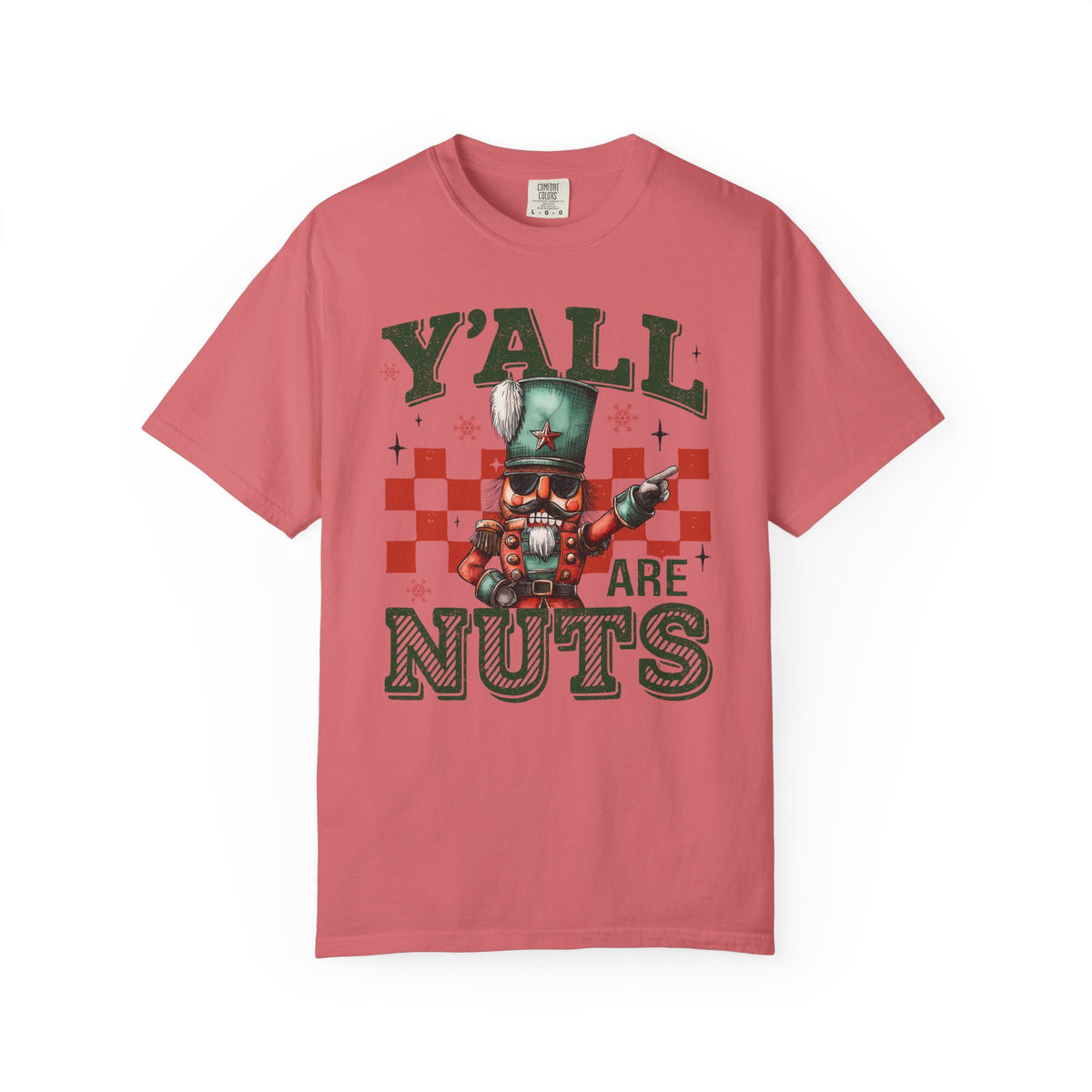 Y'all Are Nuts Nutcracker - Comfort Colors | Trendy Women's and Men's T-Shirt. Direct to Garment. Printed & Shipped in the USA. Unisex Sizes.