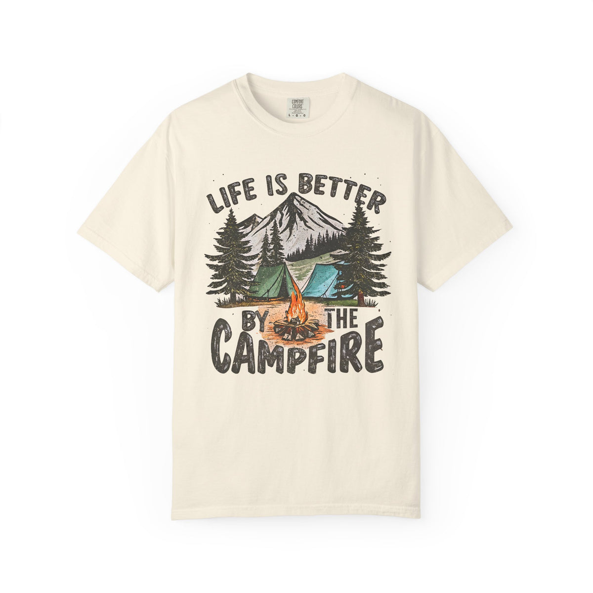 Life Is Better By The Campfire - Comfort Colors | Trendy Women's and Men's T-Shirt. Direct to Garment. Printed & Shipped in the USA. Unisex Sizes.