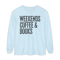 Weekends, Coffee & Books - Comfort Colors | Trendy Women's and Men's Long Sleeve T-Shirt. Direct to Garment. Printed & Shipped in the USA. Unisex Sizes.