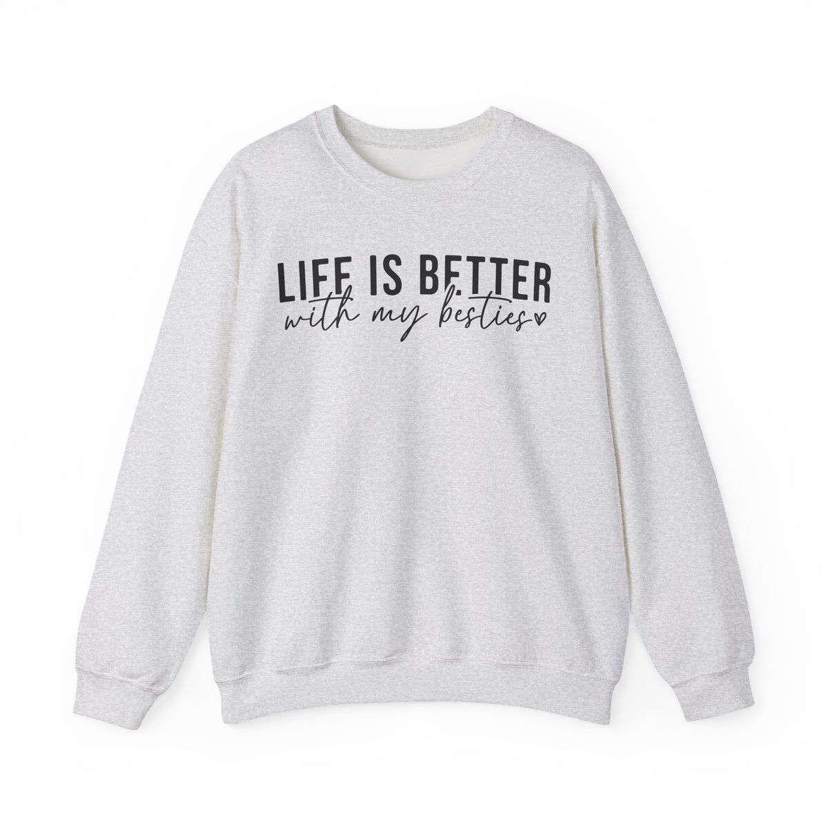 Life is Better With My Besties – Gildan Heavy Blend | Trendy Women’s Soft Sweatshirt. Direct to Garment. Printed & Shipped in the USA. Unisex Sizes.