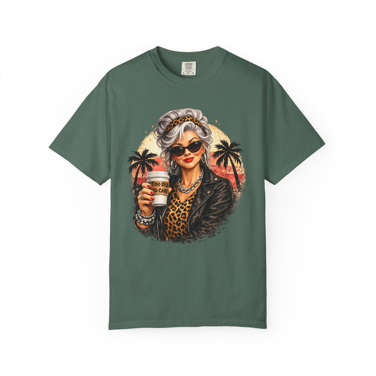 Too Old To Care, Fashionista Grandma - Comfort Colors | Trendy Women's T-Shirt. Direct to Garment. Printed & Shipped in the USA. Unisex Sizes.