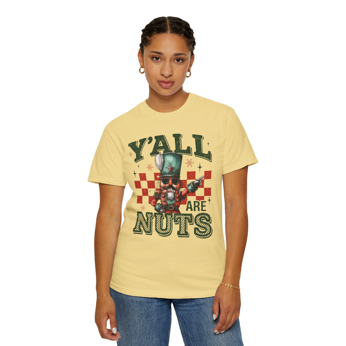 Y'all Are Nuts Nutcracker - Comfort Colors | Trendy Women's and Men's T-Shirt. Direct to Garment. Printed & Shipped in the USA. Unisex Sizes.