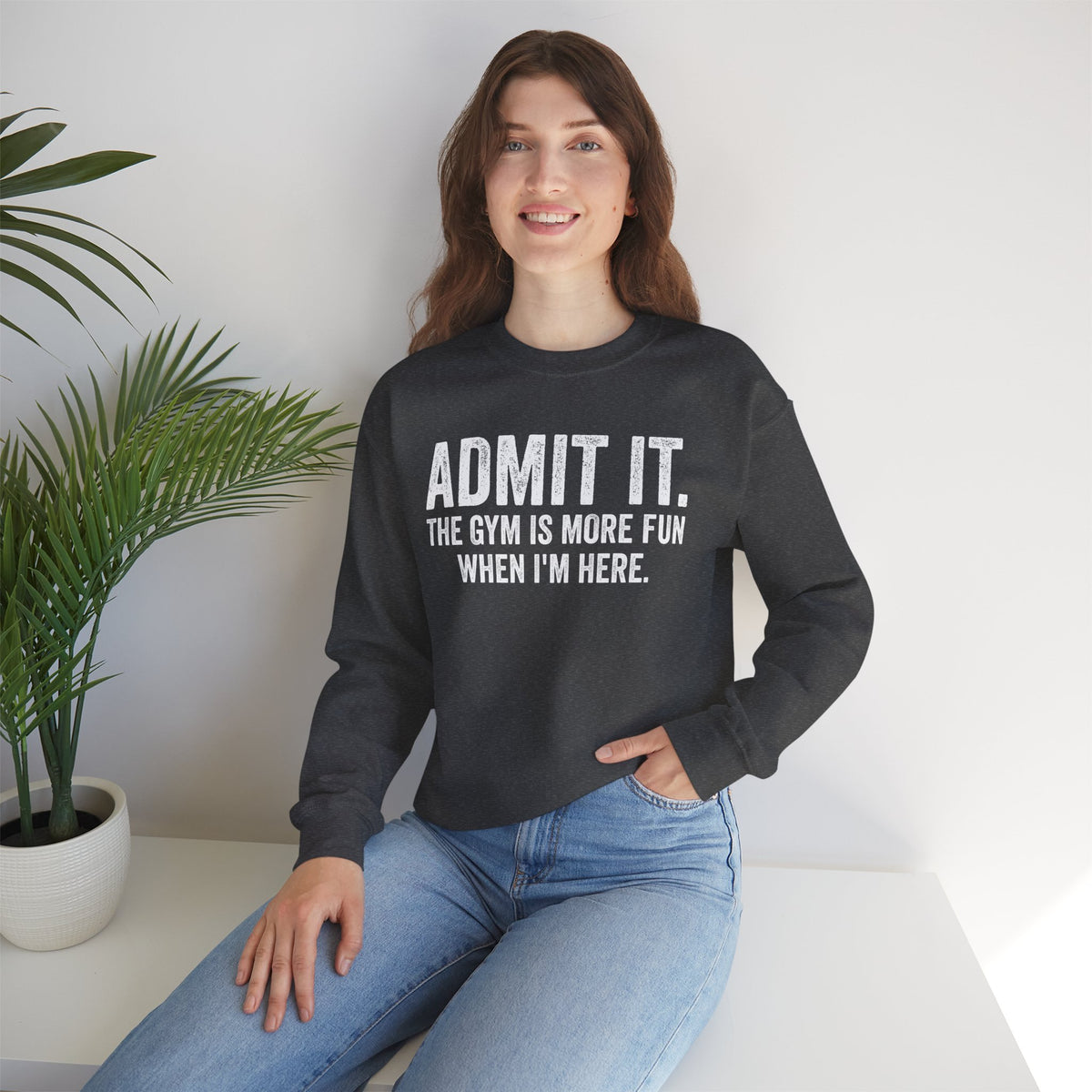 Admit It, The Gym Is More Fun When I’m Here - Distressed – Gildan Heavy Blend | Trendy Men's and Women’s Soft Sweatshirt. Direct to Garment. Printed & Shipped in the USA. Unisex Sizes.