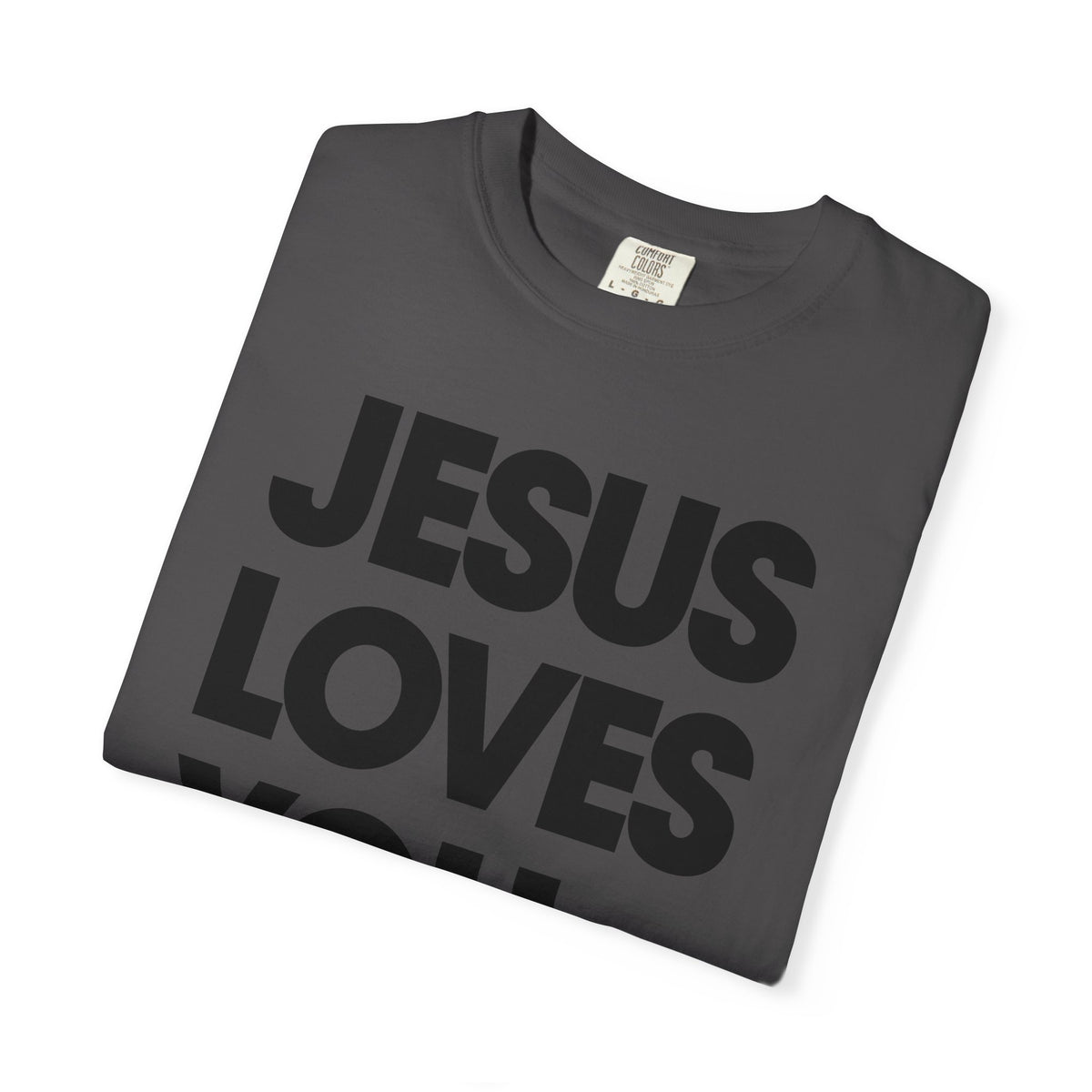 Jesus Loves You - Comfort Colors | Trendy Women's and Men's T-Shirt. Direct to Garment. Printed & Shipped in the USA. Unisex Sizes.