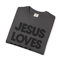 Jesus Loves You - Comfort Colors | Trendy Women's and Men's T-Shirt. Direct to Garment. Printed & Shipped in the USA. Unisex Sizes.