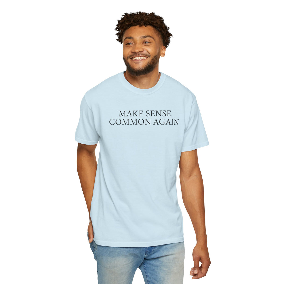 Make Sense Common Again - Comfort Colors | Trendy Men's and Women's T-Shirt. Direct to Garment. Printed & Shipped in the USA. Unisex Sizes.
