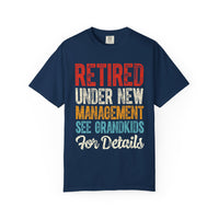 Retired: Under New Management, See Grandkids - Comfort Colors | Trendy Men's and Women's T-Shirt. Direct to Garment. Printed & Shipped in the USA. Unisex Sizes.