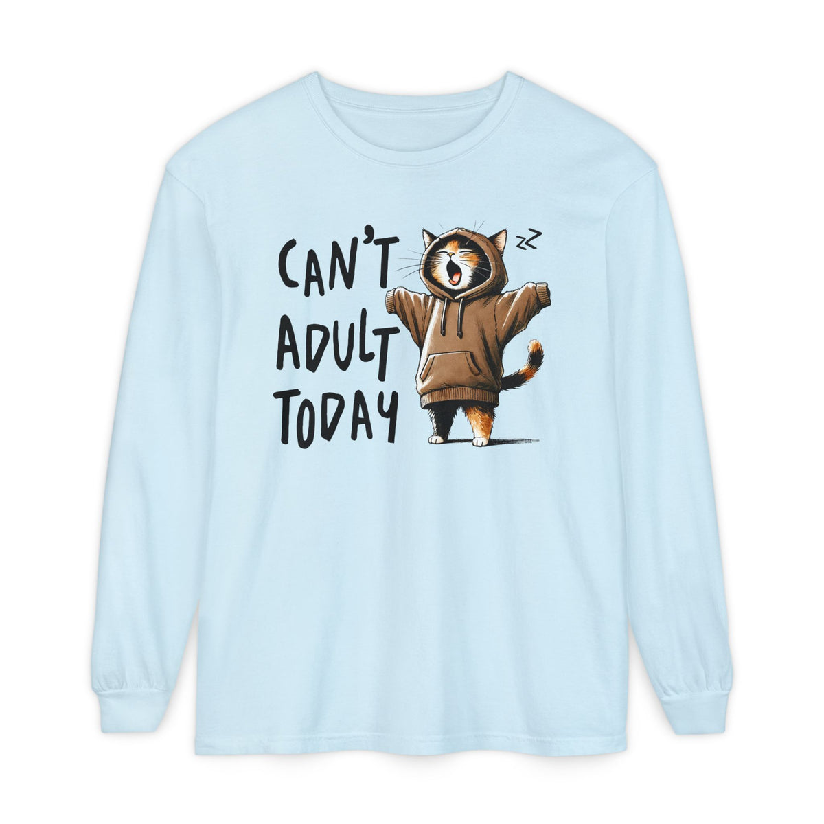 Can’t Adult Today, Cat - Comfort Colors | Trendy Women's and Men's Long Sleeve T-Shirt. Direct to Garment. Printed & Shipped in the USA. Unisex Sizes.