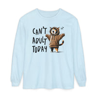 Can’t Adult Today, Cat - Comfort Colors | Trendy Women's and Men's Long Sleeve T-Shirt. Direct to Garment. Printed & Shipped in the USA. Unisex Sizes.